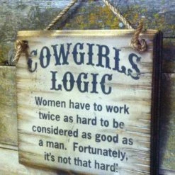 OutWest Shop Decor Wall Sign Advice: Cowgirl's Logic Women Have To Work Twice As Hard