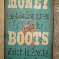 OutWest Shop Wall Sign Money: Money Can't Buy Happiness But It Can Buy Boots Decor