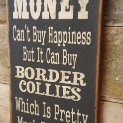 OutWest Shop Wall Sign Money: Money Can't Buy Happiness But It Can Buy Border Collies 7 OutWest Shop Wall Sign Money: Money Can't Buy Happiness But It Can Buy Border Collies