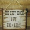 OutWest Shop Wall Sign Advice: The Only Stock I Own...Has 4 Legs!! Decor 2 OutWest Shop Wall Sign Advice: The Only Stock I Own...Has 4 Legs!! Decor