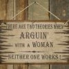 OutWest Shop Decor Wall Sign Advice: There Are Two Theories For Arguin' With A Woman Neither One Works