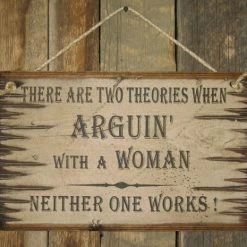OutWest Shop Decor Wall Sign Advice: There Are Two Theories For Arguin' With A Woman Neither One Works