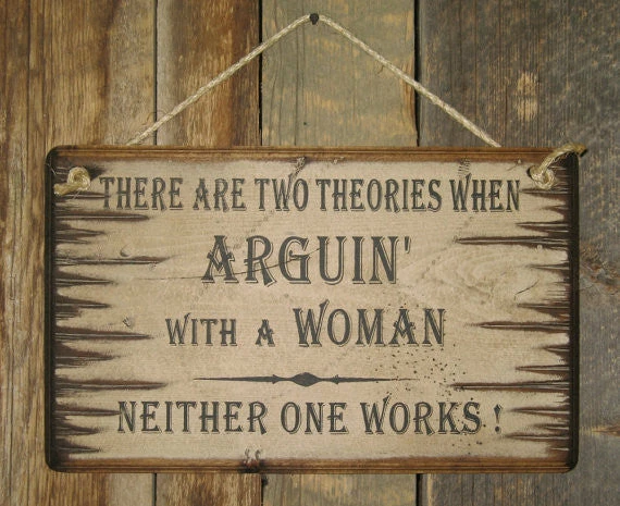 OutWest Shop Decor Wall Sign Advice: There Are Two Theories For Arguin' With A Woman Neither One Works 3 OutWest Shop Decor Wall Sign Advice: There Are Two Theories For Arguin' With A Woman Neither One Works